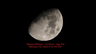 Waxing Gibbous - Age 9.8 - February 18, 2024 9:12 PM CST (12th Moon)