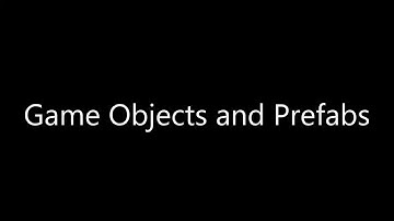 Game Objects And Prefabs