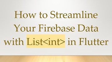 How to Streamline Your Firebase Data with List int  in Flutter