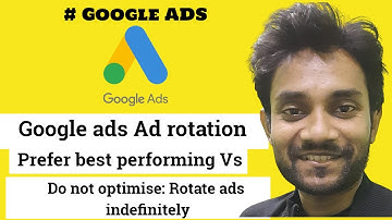 Google ads Ad rotation Optimise: Prefer best performing Vs Do not optimise: Rotate ads indefinitely