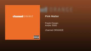 Frank Ocean - Pink Matter ft. Andre 3000