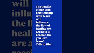 True intimacy with Jesus opens the flow of healing. Love Him, talk to Him daily.🙏🏼🙏🏼🙏🏼