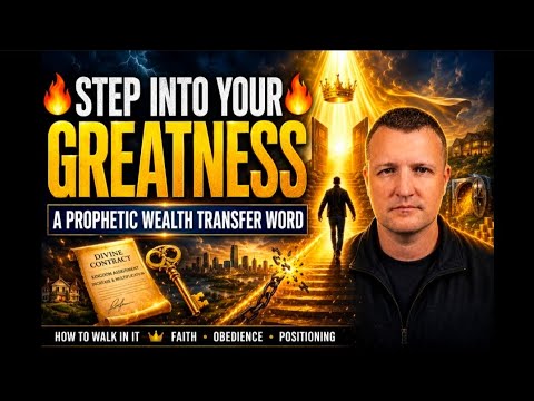 🔥 STEP INTO YOUR GREATNESS | A PROPHETIC WEALTH TRANSFER WORD 🔥