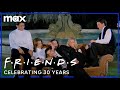 Celebrating 30 Years of Friends | Max