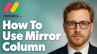 How To Use A Mirror Column In Automations When Using Monday.Com [2025 Guide]