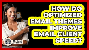 How Do Optimized Email Themes Improve Email Client Speed? - TheEmailToolbox.com