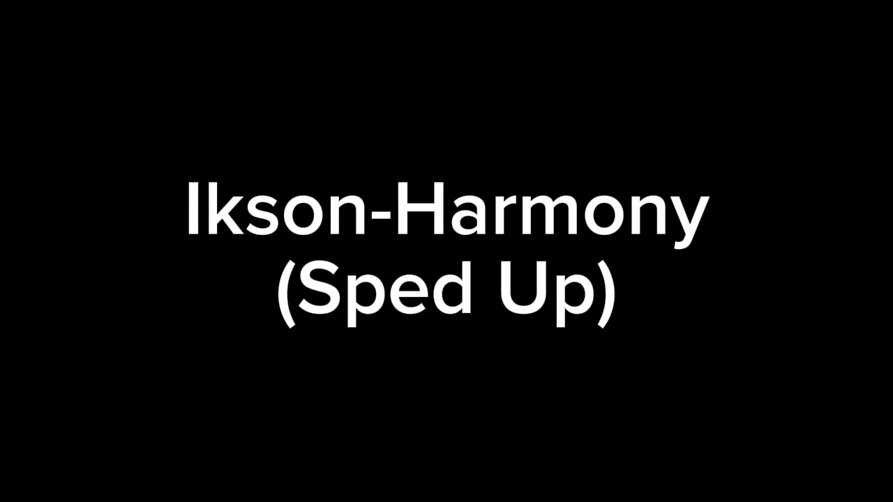 Ikson-Harmony (Sped Up)
