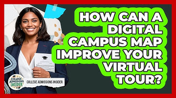 How Can A Digital Campus Map Improve Your Virtual Tour? - College Admissions Insider