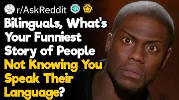 Bilinguals, What’s Your Funniest Story of People Not Knowing You Speak Their Language?