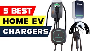 Top 5 Best Home EV Chargers Reviews for 2022