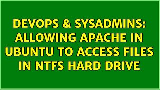 DevOps & SysAdmins: Allowing Apache in Ubuntu to access files in NTFS hard drive (2 Solutions!!)