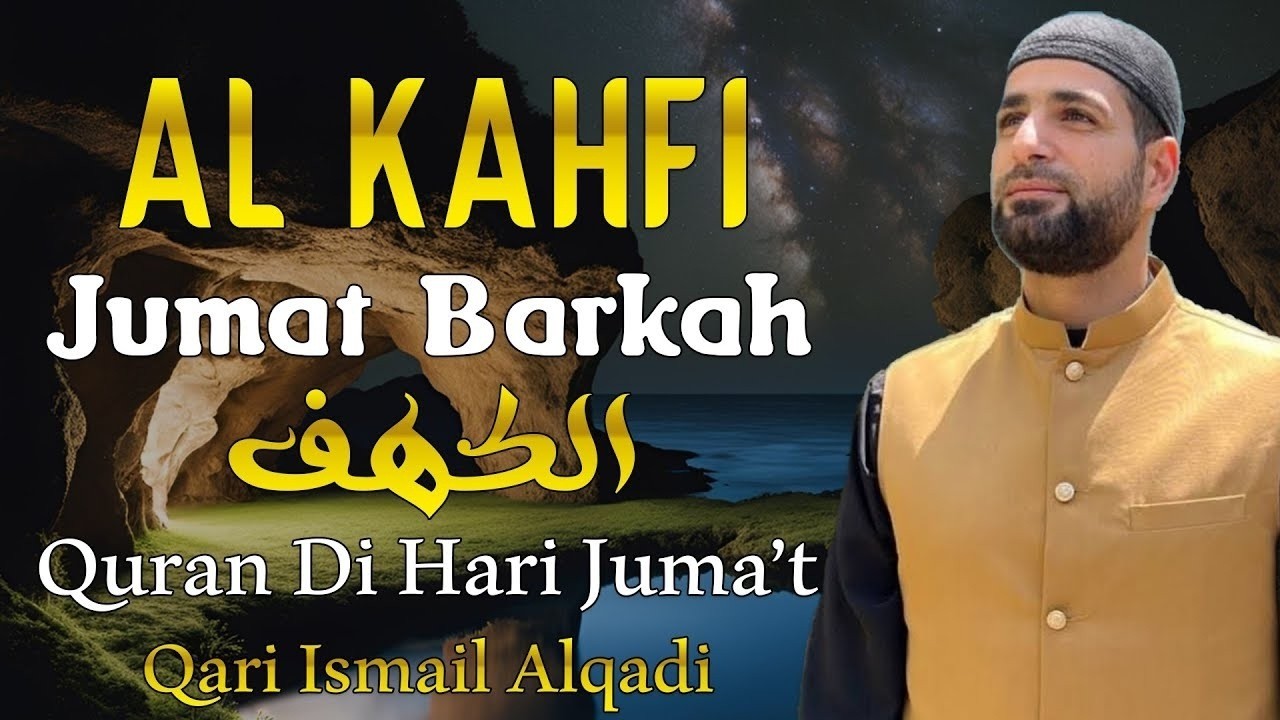 SURAH AL-KAHFI JUMAT BERKAH | Murottal Al-Quran yang sangat Merdu BY ISMAEL AL-QADI