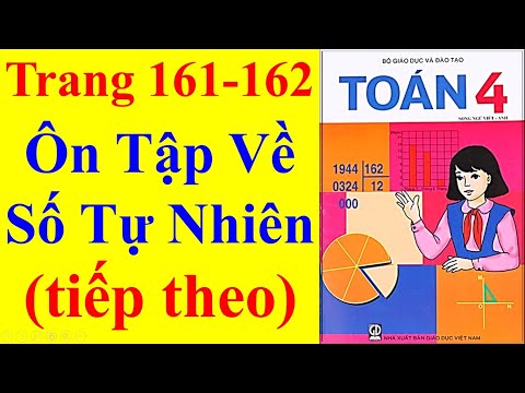 Video Toán Lớp 4 Trang 161 162 - Ôn Tập Về Số Tự Nhiên (... - youtube