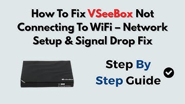 How To Fix vSeeBox Not Connecting To WiFi – Network Setup & Signal Drop Fix