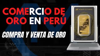 COMPRA VENTA DE ORO: La comercialización del ORO en el Perú. Cómo y dónde comprar ORO?