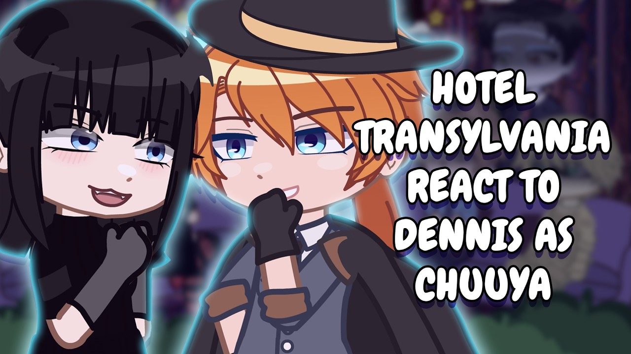 Hotel Transylvania React To Dennis As Chuuya || Gacha React