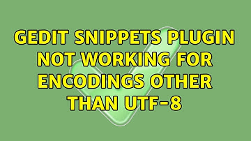 Ubuntu: gedit snippets plugin not working for encodings other than UTF-8