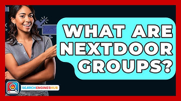 What Are Nextdoor Groups? - SearchEnginesHub.com