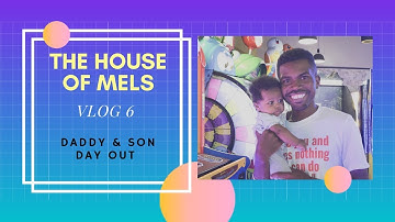 The House of Mels || Vlog 6 Daddy & Son Day Out