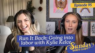 Run It Back: Going into labor with Kylie Kelce | Episode 96
