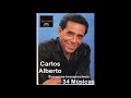 Carlos Alberto - Sucessos Inesqueciveis 34 Músicas