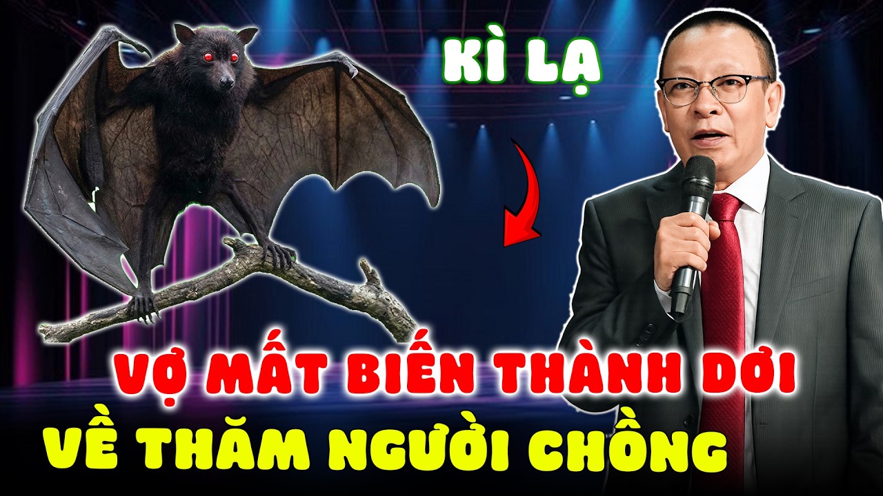 Tâm Sự Cùng Văn Sâm: Người Vợ Đã Mất Biến Thành Con Dơi Về Thăm Chồng