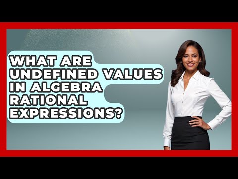 What Are Undefined Values In Algebra Rational Expressions? - Your Algebra Coach