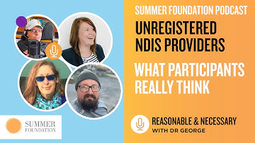 Unregistered NDIS Providers: What Participants Really Think - Reasonable & Necessary with Dr George