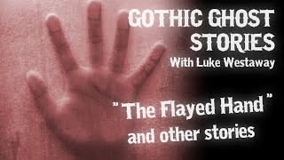 'The Flayed Hand' - GHOST STORIES READ LIVE: Gothic Horror with Luke Westaway