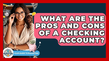 What Are The Pros And Cons Of A Checking Account? - Your Guide to Budgeting