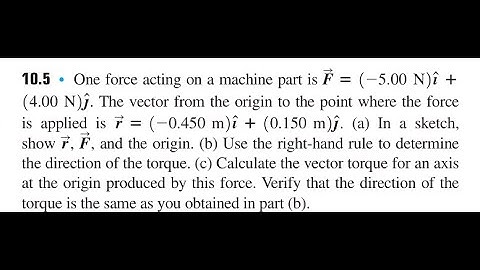 One force acting on a machine part is . The vector from the origin to the point where the force is