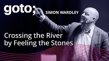 Crossing the River by Feeling the Stones • Simon Wardley • GOTO 2018