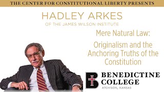 Mere Natural Law: Originalism and the Anchoring Truths of the Constitution | Hadley Arkes