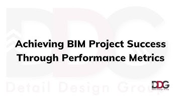 Achieving BIM Project Success Through Performance Metrics