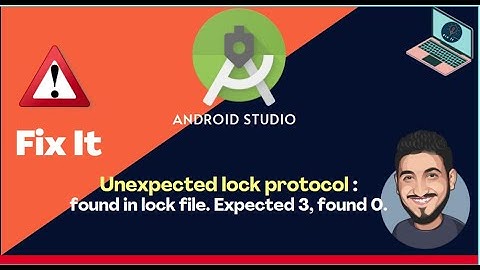 Error: Unexpected lock protocol found in lock file. Expected 3, found 0 | Android Studio 2022