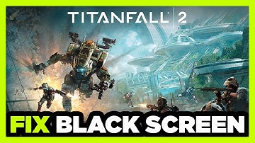How to FIX Titanfall 2 Black Screen!