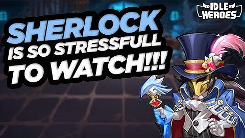 Idle Heroes - Sherlock Is So Stressful To Watch!!!