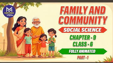 Family & Community | Class 6 | Social Science | Fully Animated | Chapter 9 | CBSE | 2025