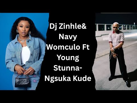 Dj Zinhle Ft Young Stunna & Nayvee Womculo -Ngsuka Kude (Unofficial Song)