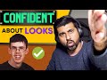 BE CONFIDENT ABOUT YOUR LOOKS