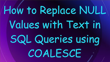 How to Replace NULL Values with Text in SQL Queries using COALESCE