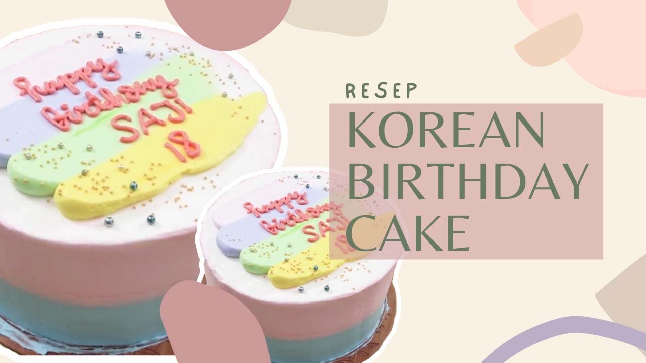 Resep Korean Birthday Cake yang Kekinian! Buat Kejutan Manis untuk yang Tersayang YouTube