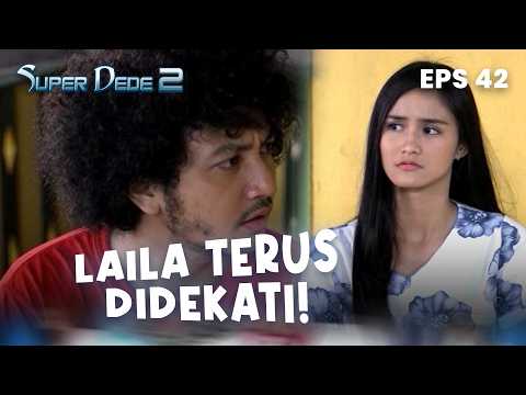 Rino is still trying to get close to Laila | SUPER DEDE 2 | EPS 42 | PART 3