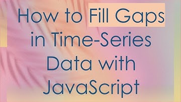 How to Fill Gaps in Time-Series Data with JavaScript