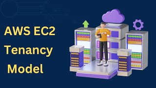 EC2 Tenancy Models Explained: Shared Vs Dedicated?