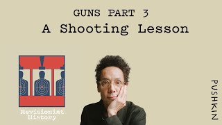 Guns Part 3: A Shooting Lesson | Revisionist History | Malcolm Gladwell