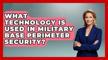 What Technology Is Used In Military Base Perimeter Security? - Tactical Warfare Experts