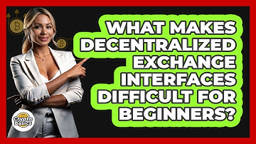 What Makes Decentralized Exchange Interfaces Difficult For Beginners? - CryptoBasics360.com