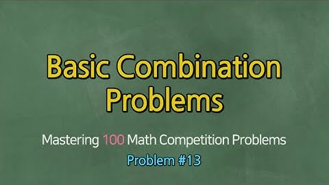 BASIC COMBINATION PROBLEMS (Problem #13)- Mastering 100 Math Competition Problems