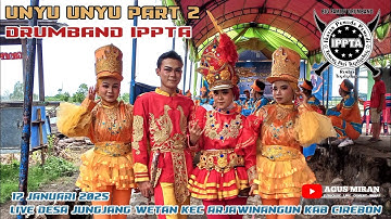 UNYU UNYU PART 2 DRUMBAND IPPTA LIVE DESA JUNGJANG WETAN KEC ARJAWINANGUN KAB CIREBON 17 JAN 2025